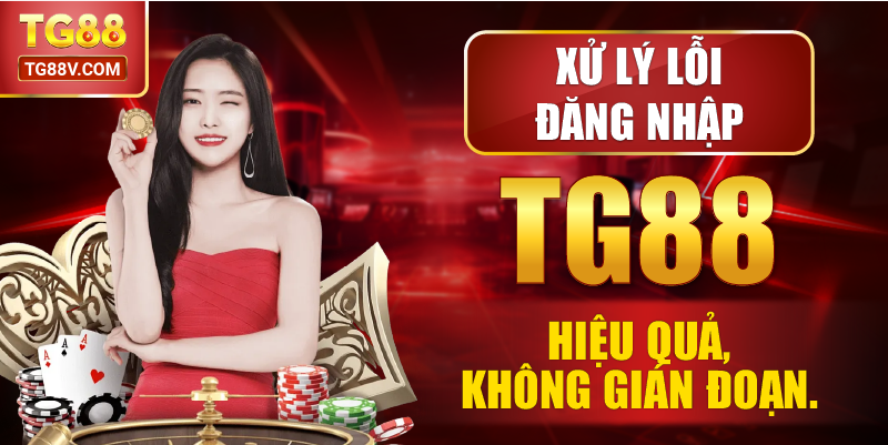 Xử lý lỗi đăng nhập TG88 hiệu quả, không gián đoạn.