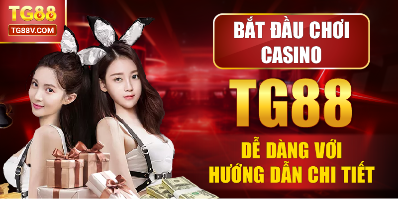 Bắt đầu chơi Casino TG88 dễ dàng với hướng dẫn chi tiết.