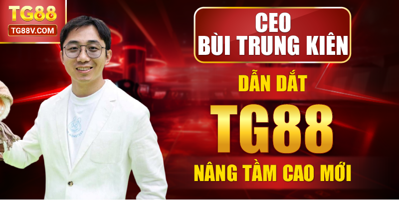 CEO Bùi Trung Kiên dẫn dắt TG88 vươn tầm cao mới.