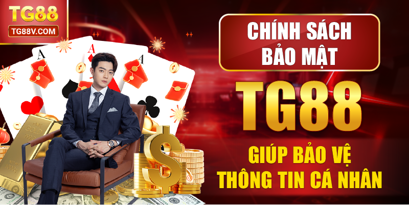 Chính Sách Bảo Mật TG88 giúp bảo vệ thông tin cá nhân.
