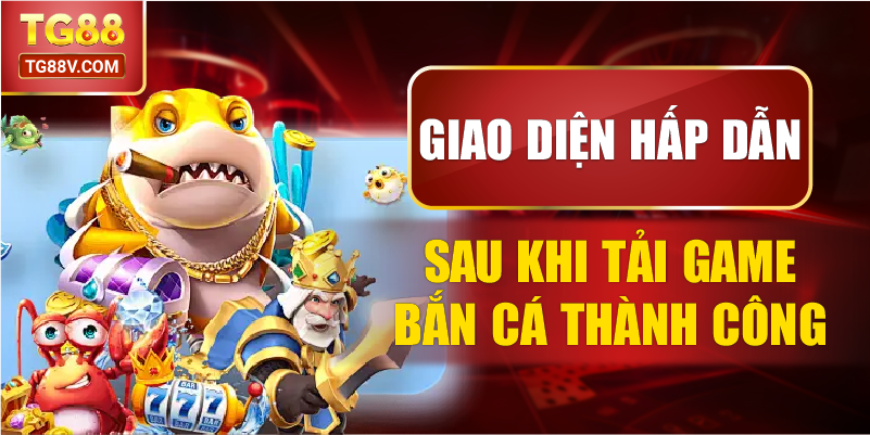Giao diện hấp dẫn sau khi tải game bắn cá thành công. 